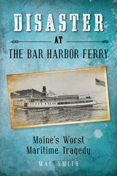 Paperback Disaster at the Bar Harbor Ferry: Maine's Worst Maritime Tragedy Book