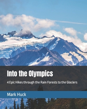 Paperback Into the Olympics: 4 Epic Hikes through the Rain Forests to the Glaciers Book
