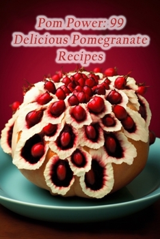 Paperback Pom Power: 99 Delicious Pomegranate Recipes Book