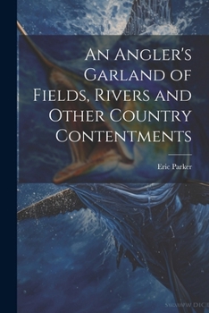 Paperback An Angler's Garland of Fields, Rivers and Other Country Contentments Book