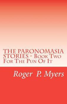 Paperback THE PARONOMASIA STORIES - Book Two: For The Pun Of It Book