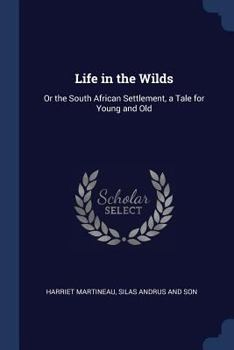 Paperback Life in the Wilds: Or the South African Settlement, a Tale for Young and Old Book