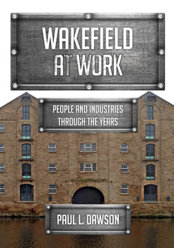 Paperback Wakefield at Work: People and Industries Through the Years Book