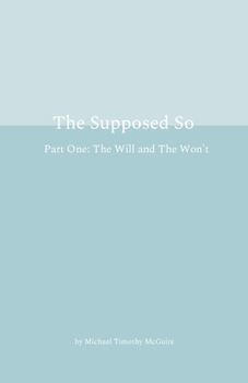 Paperback The Supposed So Part One: The Will and The Won't Book