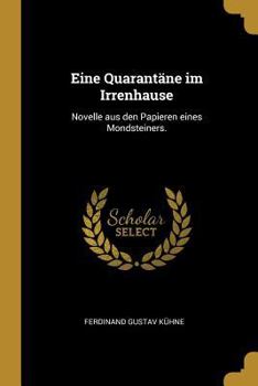 Paperback Eine Quarantäne im Irrenhause: Novelle aus den Papieren eines Mondsteiners. [German] Book