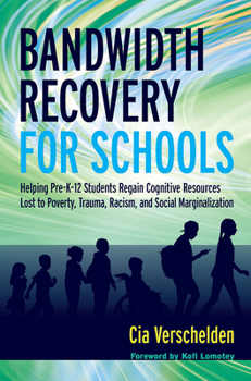 Paperback Bandwidth Recovery for Schools: Helping Pre-K-12 Students Regain Cognitive Resources Lost to Poverty, Trauma, Racism, and Social Marginalization Book