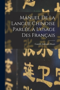Paperback Manuel De La Langue Chinoise Parlée, a L'usage Des Français [French] Book