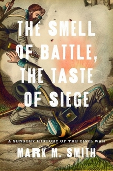 Hardcover Smell of Battle, the Taste of Siege: A Sensory History of the Civil War Book