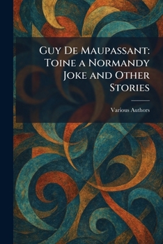 Paperback Guy De Maupassant: Toine a Normandy Joke and Other Stories Book