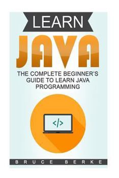 Paperback Learn Java: The Complete Beginner's Guide To Learn Java Programming Book