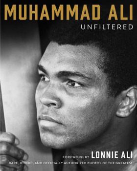 Hardcover Muhammad Ali Unfiltered: Rare, Iconic, and Officially Authorized Photos of the Greatest Book