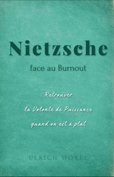 Nietzsche face au burnout : Retrouver la volonté de puissance quand on est à plat (French Edition)