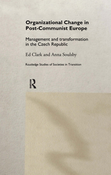 Hardcover Organizational Change in Post-Communist Europe: Management and Transformation in the Czech Republic Book
