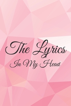 The Lyrics In My Head Journal: 200 Pages For Note Music Lyrics Journal & Songwriting Notebook - Great Gift For Musicians , karaoke lovers.