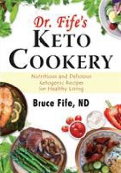 Paperback Dr. Fife's Keto Cookery: Nutritious and Delicious Ketogenic Recipes for Healthy Living Book