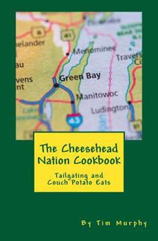 Paperback The Cheesehead Nation Cookbook: Tailgating & Couch Potato Eats Book
