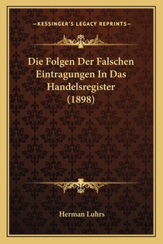 Paperback Die Folgen Der Falschen Eintragungen In Das Handelsregister (1898) [German] Book