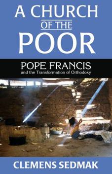 Paperback A Church of the Poor: Pope Francis and the Transformation of Orthodoxy Book