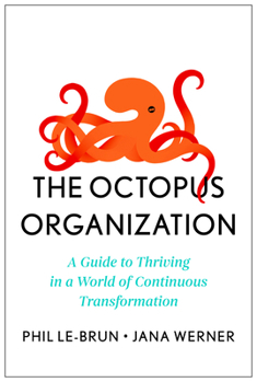 Hardcover The Octopus Organization: A Guide to Thriving in a World of Continuous Transformation Book