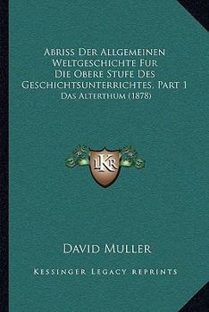 Paperback Abriss Der Allgemeinen Weltgeschichte Fur Die Obere Stufe Des Geschichtsunterrichtes, Part 1: Das Alterthum (1878) [German] Book