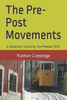 Paperback The Pre-Post Movements: A Collection Including 'the Prepost T.O.E.' Book