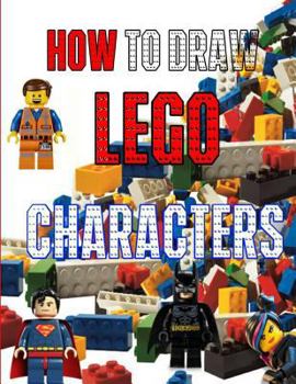 Paperback How to Draw Lego Characters: A Step by Step Guide on Drawing Lego Characters Like a Pro Book