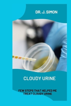 Paperback Cloudy Urine: Few Steps That Helped Me Treat Cloudy Urine Book