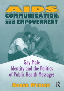 AIDS, Communication, and Empowerment: Gay Male Identity and the Politics of Public Health Messages