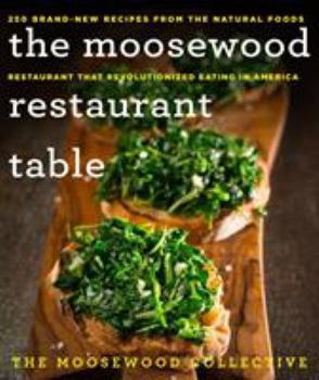 Hardcover The Moosewood Restaurant Table: 250 Brand-New Recipes from the Natural Foods Restaurant That Revolutionized Eating in America Book