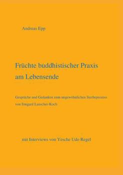 Paperback Früchte buddhistischer Praxis am Lebensende: mit Interviews von Yesche Udo Regel [German] Book