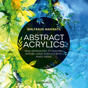 Paperback Abstract Acrylics: New Approaches to Painting Nature Using Acrylics with Mixed Media Book