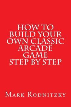 Paperback How to Build Your Own Classic Arcade Game Step by Step Book
