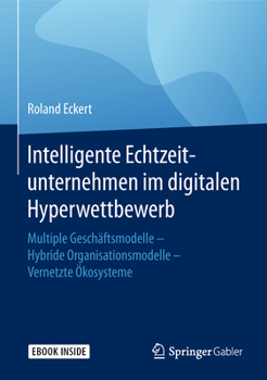 Hardcover Intelligente Echtzeitunternehmen Im Digitalen Hyperwettbewerb: Multiple Geschäftsmodelle - Hybride Organisationsmodelle - Vernetzte Ökosysteme [German] Book