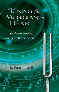 Paperback Tuning the Musician's Heart: Vol. 2, July-December Book