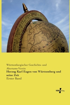Herzog Karl Eugen von Württemberg und seine Zeit: Erster Band