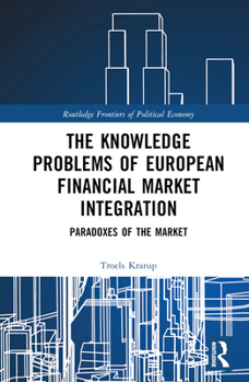 The Knowledge Problems of European Financial Market Integration: Paradoxes of the Market
