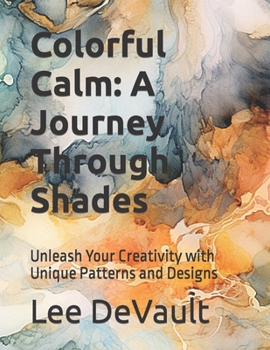 Paperback Colorful Calm: A Journey Through Shades: Unleash Your Creativity with Unique Patterns and Designs Book