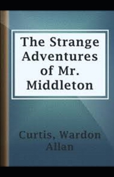 The Strange Adventures of Mr. Middleton Illustrated