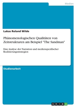 Paperback Phänomenologischen Qualitäten von Zeitstrukturen am Beispiel "The Sandman": Eine Analyse der Narration und medienspezifischer Realisierungsstrategien [German] Book