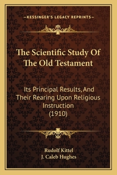 Paperback The Scientific Study Of The Old Testament: Its Principal Results, And Their Rearing Upon Religious Instruction (1910) Book