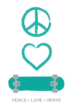Peace Love and Skate Notebook for Skateboarders: 6” x 9” Blank Notebook with Lined Pages (white cover, aqua blue artwork)