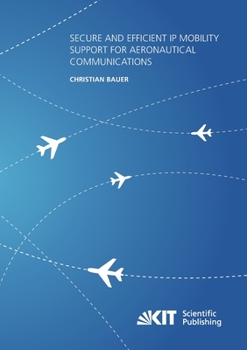 Paperback Secure and Efficient IP Mobility Support for Aeronautical Communications Book