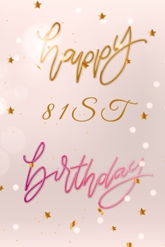 Happy 81st Birthday: 81st Birthday Gift / Bithday Journal / Notebook / Diary / Unique Greeting & Birthday Card Alternative