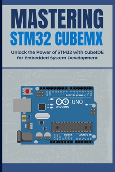 Paperback Mastering Stm32 Cubemx: Unlock the Power of STM32 with CubeIDE for Embedded System Development Book