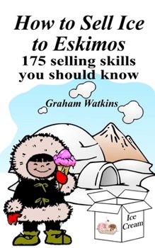 Paperback How to Sell Ice to Eskimos - 175 Selling Skills You Should Know Book