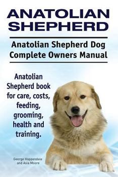 Paperback Anatolian Shepherd. Anatolian Shepherd Dog Complete Owners Manual. Anatolian Shepherd book for care, costs, feeding, grooming, health and training. Book