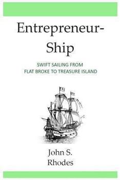 Paperback Entrepreneurship: Swift Sailing From Flat Broke to Treasure Island Book