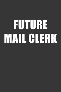 Future Mail Clerk Notebook: Lined Journal, 120 Pages, 6 x 9, Affordable Gift For Student, Future Dream Job Journal Matte Finish