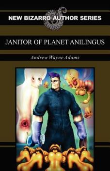 Janitor of Planet Anilingus - Book  of the New Bizarro Author Series
