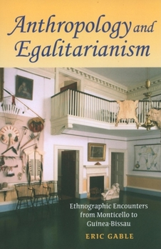 Paperback Anthropology and Egalitarianism: Ethnographic Encounters from Monticello to Guinea-Bissau Book